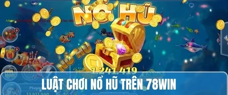 Nổ Hũ Là Gì - Khai Thác Chi Tiết Dành Cho Tân Binh 2025 6 Review luật đánh trong game nổ hũ đổi thưởng